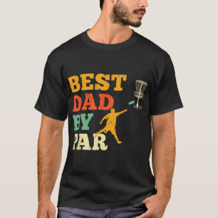 Best Dad By Par Disc Golf Lover Frisbee Golfing Fa T-Shirt