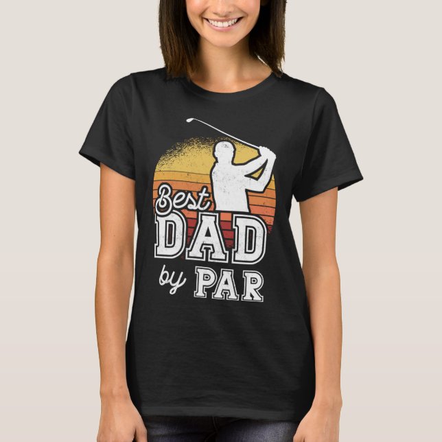 Best Dad By Par Father s Day Golf Papa  Grandpa T-Shirt (Front)