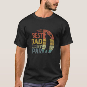 Best Dad By Par Father's Day  Daddy Golf  Golfer T-Shirt