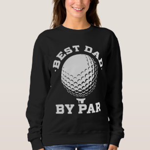 Best Dad by Par - Funny Golf Player Father's Day Sweatshirt