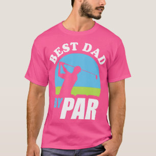 Best Dad By Par Funny Golf Pun For Golfer Fathers T-Shirt