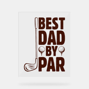 Best Dad By Par Golf Dad Acrylic Sign