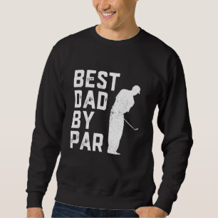 Best Dad By Par Golf Lover Gift For Men Funny Fath Sweatshirt