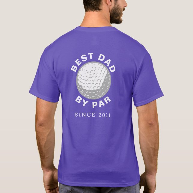 Best Dad By Par Golfing Papa Birthday Custom Year T-Shirt (Back)