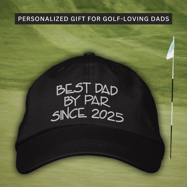Best Dad By Par Since Year Golfer Embroidered Hat (Playful golf-inspired wording adds personality while keeping a modern aesthetic.)