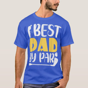 Best Dad By Par Weekends Forecast Father's Golf Da T-Shirt