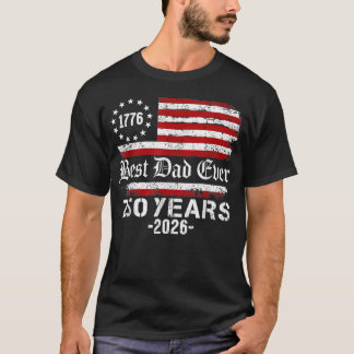 Best Dad Ever 250 Years American 250Th T-Shirt