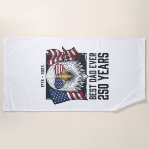 Best Dad Ever 250 Years Patriotic Eagle Dad T-Shir Beach Towel