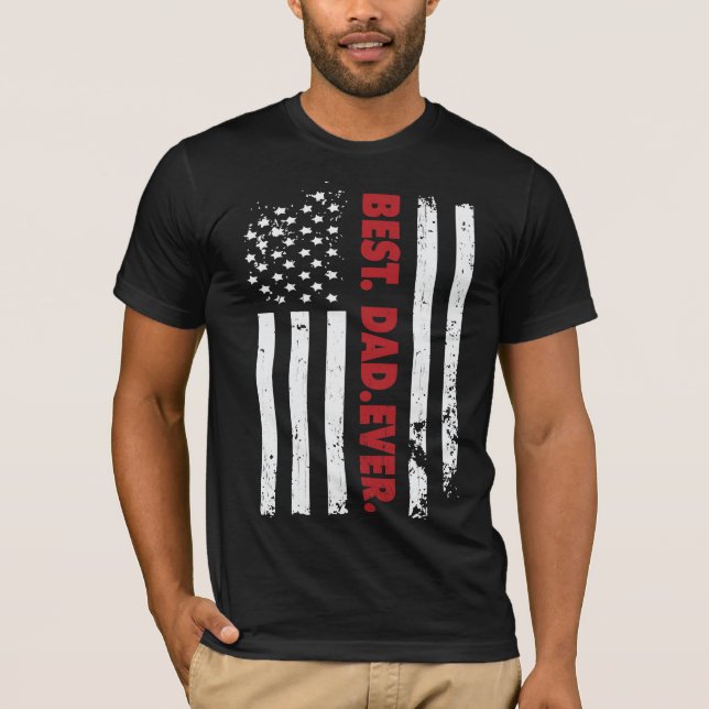 Best Dad Ever, American Flag Father's Day T-Shirt (Front)