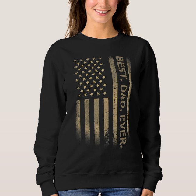 Best Dad Ever American Usa Grunge Flag Father's Da Sweatshirt (Front)