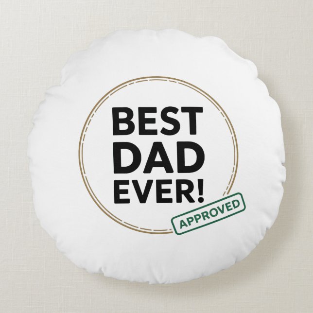 Best Dad Ever, Approved text design Round Cushion (Front)