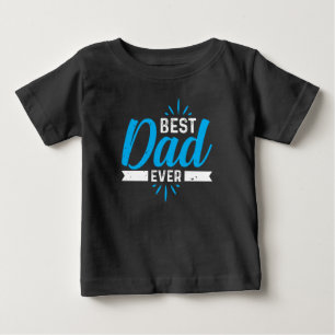 Best Dad Ever Baby T-Shirt
