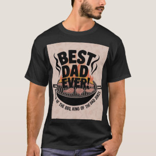 Best Dad Ever BBQ Design – King of the Grill  T-Shirt