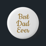 Best dad ever  button<br><div class="desc">Father's day</div>