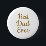Best dad ever button<br><div class="desc">Father's day</div>