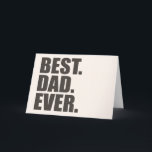 Best. Dad. Ever. Card<br><div class="desc">Is your father the Best Dad Ever? Then here's a great gift for Father's Day,  his birthday,  Christmas or any other day of the year. Show the world that you're dad is awesome with this great Best Dad Ever design.</div>