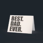 Best. Dad. Ever. Card<br><div class="desc">Is your father the Best Dad Ever? Then here's a great gift for Father's Day, his birthday, Christmas or any other day of the year. Show the world that you're dad is awesome with this great Best Dad Ever design.</div>