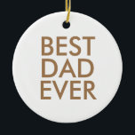 Best dad ever | Christmas gift idea Ceramic Tree Decoration<br><div class="desc">Best dad ever</div>