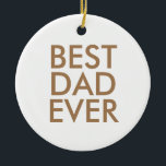 Best dad ever | Christmas gift idea Ceramic Tree Decoration<br><div class="desc">Best dad ever</div>