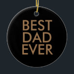 Best dad ever | Christmas gift idea Ceramic Tree Decoration<br><div class="desc">Best dad ever</div>