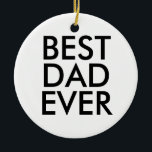 Best dad ever | Christmas gift idea Ceramic Tree Decoration<br><div class="desc">Best dad ever</div>