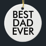Best dad ever | Christmas gift idea Ceramic Tree Decoration<br><div class="desc">Best dad ever</div>