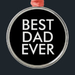 Best dad ever | Christmas gift idea Metal Tree Decoration<br><div class="desc">Best dad ever</div>