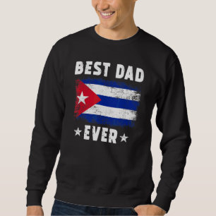 Best Dad Ever Cuba Flag Best Cuban Dad Sweatshirt