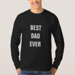 Best Dad Ever Custom Father's Day Birthday Gift T-Shirt<br><div class="desc">Printed with solid black background and text template for "Best Dad Ever" which you may customise to make any personalised gifts,  party favours etc for Father's day,  birthdays,  weddings,  anniversary etc! You may also change the background colour as you wish!</div>