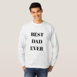 Best Dad Ever Father's Day Birthday Cool Gift 2024 T-Shirt<br><div class="desc">Printed with elegant black white background and text template for "Best Dad Ever" which you may customise to make any personalised gifts,  party favours etc for Father's day,  birthdays,  weddings,  anniversary etc! You may also change the background colour as you wish!</div>