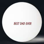 Best Dad Ever Father's Day Birthday Gift Trendy Ping Pong Ball<br><div class="desc">Printed with custom colours and text template for "Best Dad Ever" which you may customise to make any personalised gifts,  party favours etc for Father's day,  birthdays,  weddings,  anniversary etc! You may also change the colours as you wish!</div>