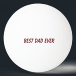 Best Dad Ever Father's Day Birthday Gift Trendy Ping Pong Ball<br><div class="desc">Printed with custom colours and text template for "Best Dad Ever" which you may customise to make any personalised gifts,  party favours etc for Father's day,  birthdays,  weddings,  anniversary etc! You may also change the colours as you wish!</div>