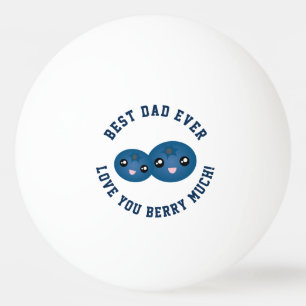 Best Dad Ever Father's Day Love You Berry Much Ping Pong Ball