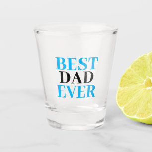 Best Dad Ever- Father's Day Shot Glass