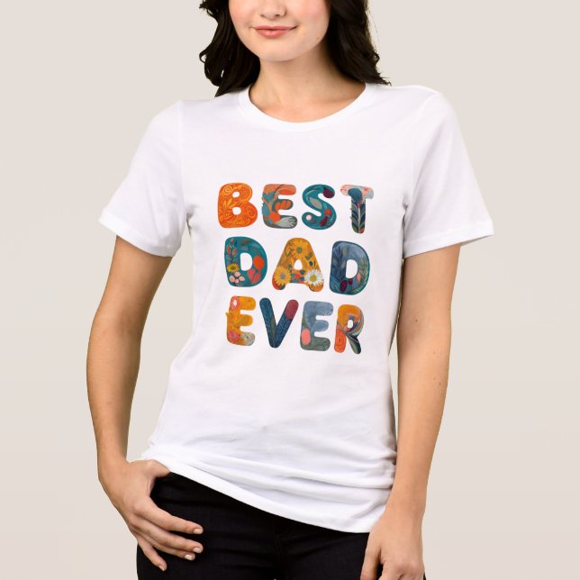 Best Dad Ever Floral Typography Tri-Blend Shirt (Front)