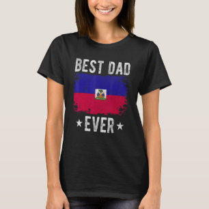 Best Dad Ever Haiti Flag Best Haitian Dad T-Shirt