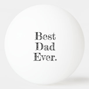 Best Dad Ever Hand Drawn Typography Ping Pong Ball