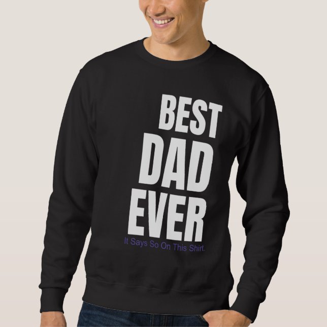 Best Dad Ever It Says So On This Sweatshirt (Front)