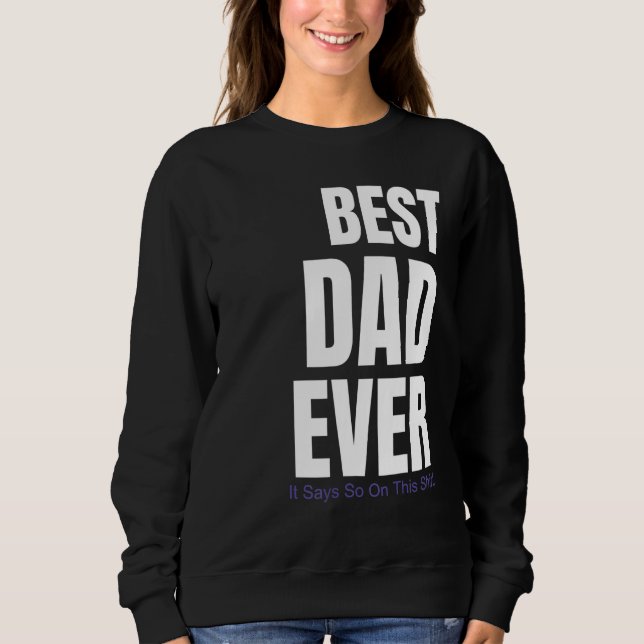 Best Dad Ever It Says So On This Sweatshirt (Front)