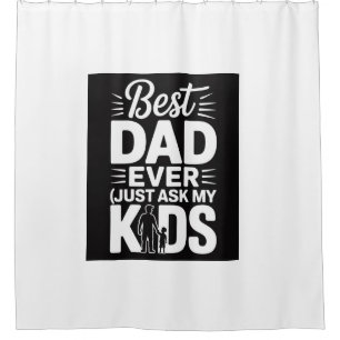 Best Dad Ever (Just Ask My Kids) – Funny Father’s Shower Curtain