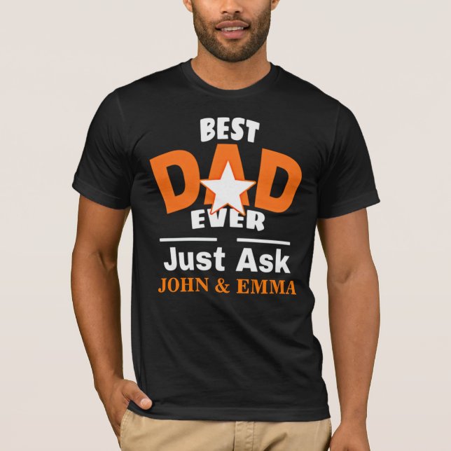 Best Dad Ever Just Ask ... Personalise T-Shirt (Front)