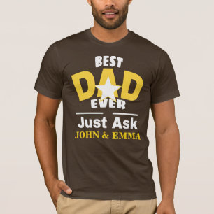 Best Dad Ever Just Ask ... Personalise T-Shirt