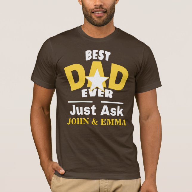 Best Dad Ever Just Ask ... Personalise T-Shirt (Front)