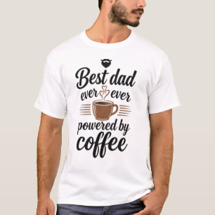 Best Dad Ever Powered By Coffee T-Shirt