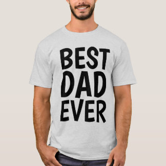 BEST DAD EVER T-Shirts