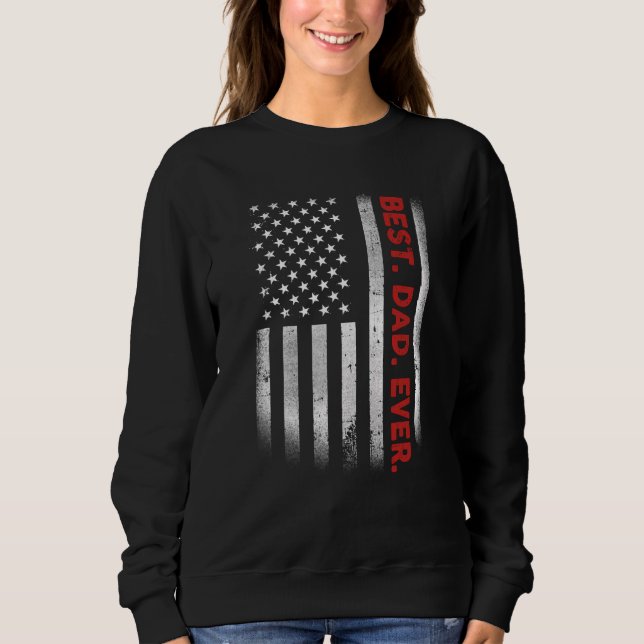Best Dad Ever Us American Flag  For Father's Day Sweatshirt (Front)