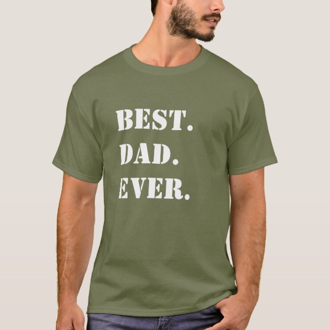 Best. Dad. Ever. White Stencil on Green T-Shirt (Front)