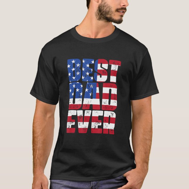 Best Dad Ever With US American Flag  For Father s  T-Shirt (Front)