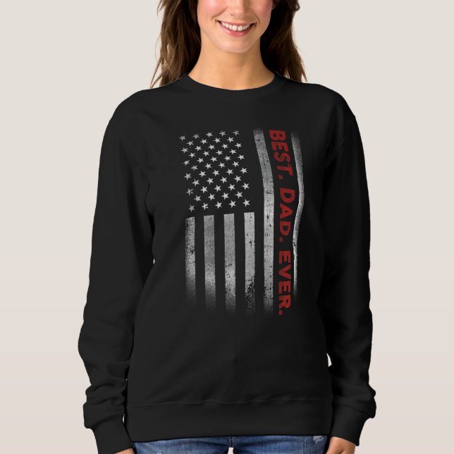 Best Dad Ever With US American Flag For Father's D Sweatshirt (Front)