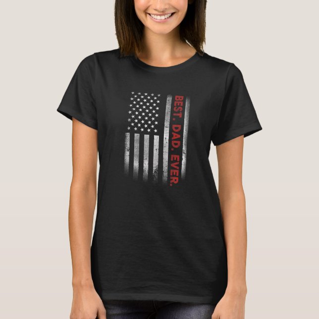 Best Dad Ever With US American Flag For Father's D T-Shirt (Front)